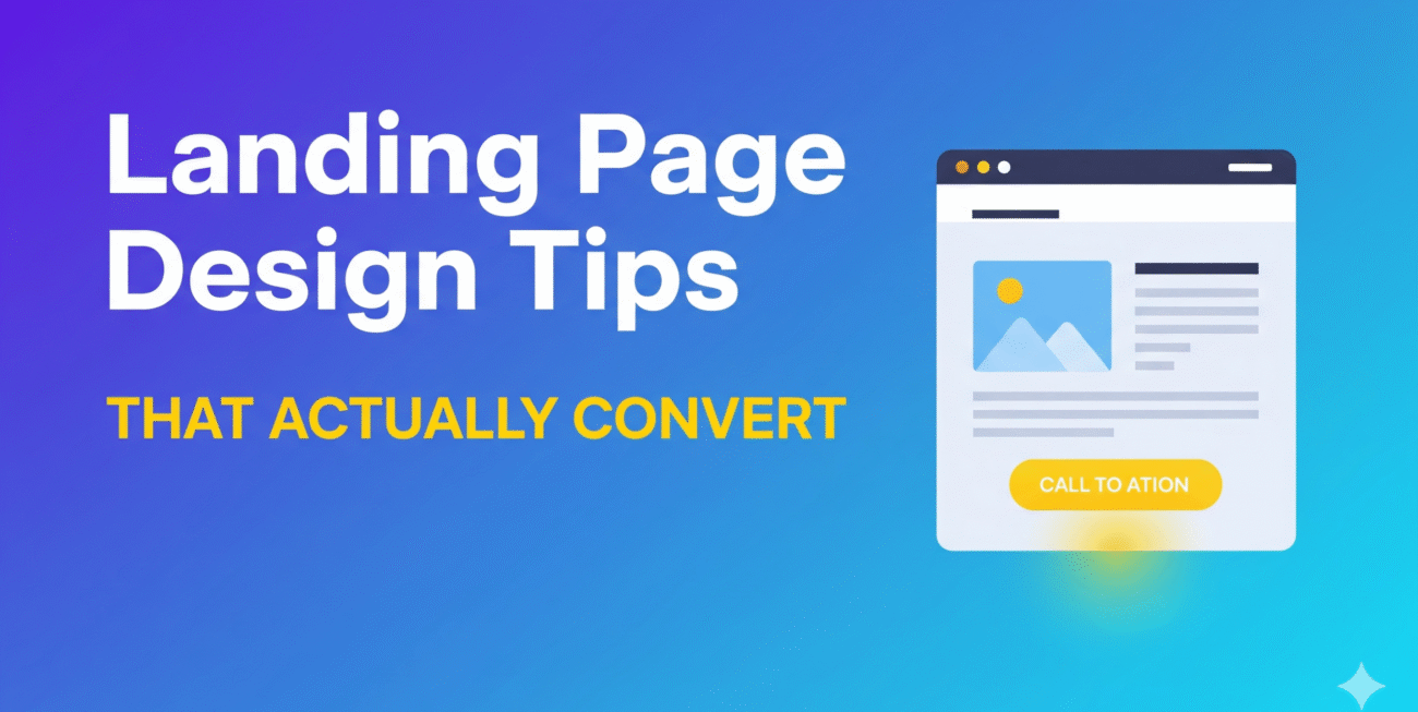 "A bold, modern blog thumbnail with a gradient blue background. The title 'Landing Page Design Tips' is in large white text, with the subheading 'That Actually Convert' in bright yellow. To the right is a simple icon of a webpage with a glowing yellow call-to-action button."