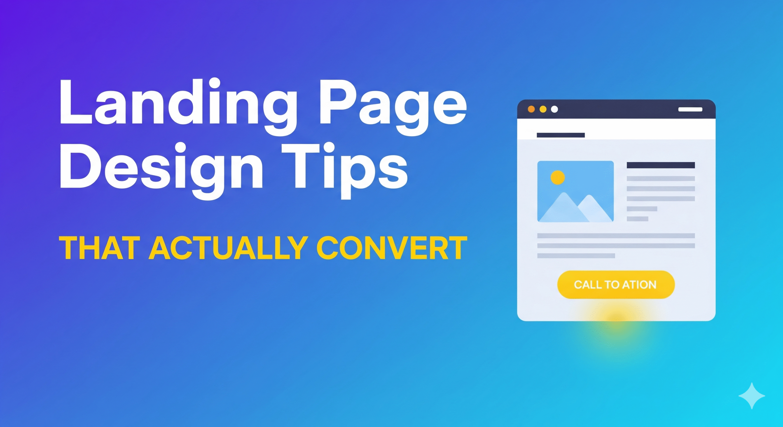 "A bold, modern blog thumbnail with a gradient blue background. The title 'Landing Page Design Tips' is in large white text, with the subheading 'That Actually Convert' in bright yellow. To the right is a simple icon of a webpage with a glowing yellow call-to-action button."